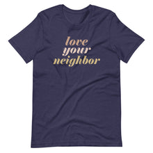 Load image into Gallery viewer, Love Your Neighbor (Bold) - Short-Sleeve Unisex T-Shirt